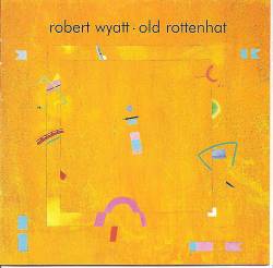 Robert Wyatt : Old Rottenhat